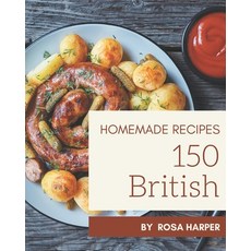 150 Homemade British Recipes: A Must-have British Cookbook for Everyone Paperback, Independently Published, English, 9798578274992