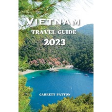 (영문도서) Vietnam Travel Guide 2023: Experience the Perfect Fusion of History Nature and Hospitality Paperback, Independently Published, English, 9798397214186