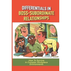 (영문도서) Differentials In Boss-Subordinate Relationships: How To Survive In Complex Workplace Environm... Paperback, Independently Published, English, 9798533906654