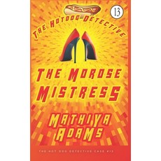 (영문도서) The Morose Mistress: The Hot Dog Detective (A Denver Detective Cozy Mystery) Paperback, Independently Published, English, 9781717729071