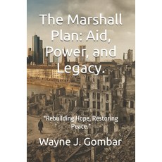 (영문도서)The Marshall Plan: Aid Power and Legacy.: "Rebuilding Hope Restoring Peace." Paperback, Independently Published, English, 9798264812613