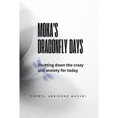 (영문도서) Moka's Dragonfly Days: Shutting down the crazy and anxiety for today Paperback, Lulu.com, English, 9781304649560