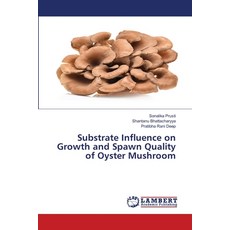 (영문도서)Substrate Influence on Growth and Spawn Quality of Oyster Mushroom Paperback, LAP Lambert Academic Publis..., English, 9786208445140