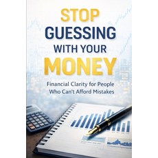 (영문도서)Stop Guessing With Your Money: Financial Clarity for People Who Can't Afford Mis... Paperback, Independently Published, English, 9798243277143