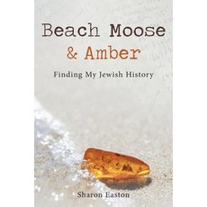 (영문도서) Beach Moose & Amber: Finding My Jewish History Paperback, Beach Moose & Amber Publishing, English, 9781777942106