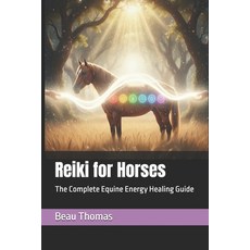 (영문도서)Reiki for Horses: The Complete Equine Energy Healing Guide Paperback, Independently Published, English, 9798267857277