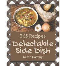 365 Delectable Side Dish Recipes: Side Dish Cookbook - Your Best Friend Forever Paperback, Independently Published, English, 9798580041636