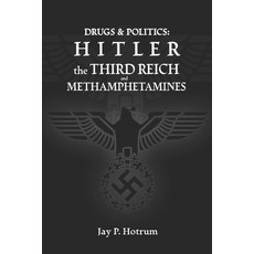 Hitler The Third Reich and Methamphetamines.: Drug Abuse and Politics. Paperback, Independently Published