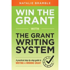 (영문도서) Win the Grant: A practical step-by-step guide to writing a winning grant Paperback, Natalie Bramble, English, 9781923007260
