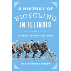 (영문도서)A History of Bicycling in Illinois: 160 Years of Booms and Busts Hardcover, 3 Fields Books, English, 9780252046988