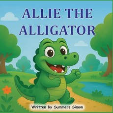 (영문도서)Allie The Alligator: An ABC Adventure of Courage Kindness and the Letter A Paperback, Sound to Sight Literacy, English, 9798993362809