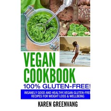 Vegan Cookbook - 100% Gluten Free: Insanely Good Vegan Gluten Free Recipes for Weight Loss & Wellbeing Hardcover, Healthy Vegan Recipes