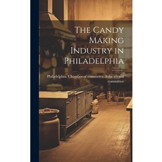 (영문도서) The Candy Making Industry in Philadelphia Hardcover, Legare Street Press, English, 9781019878965