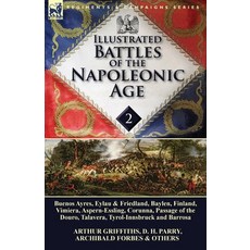 Illustrated Battles of the Napoleonic Age-Volume 2: Buenos Ayres Eylau & Friedland Baylen Finland... Paperback, Leonaur Ltd, English, 9781782822448