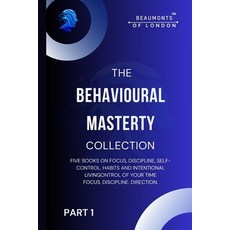 (영문도서)The Behavioural Mastery Collection (Part 1 of 2): Five Books In One on Focus Di... Paperback, Independently Published, English, 9798244684728