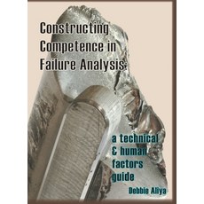 (영문도서) Constructing Competence in Failure Analysis: A Technical and Human Factors Guide Hardcover, Koho Pono, LLC, English, 9781938282331