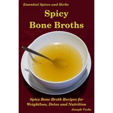 Spicy Bone Broths: Healing with Spices and Herbs: Easy bone broth recipes Paperback, Independently Published, English, 9781095291023