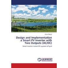 (영문도서) Design and Implementation a Smart PV Inverter with Two Outputs (AC/DC) Paperback, LAP Lambert Academic Publis..., English, 9786208418038