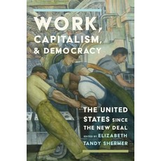 (영문도서)Work Capitalism and Democracy: The United States Since the New Deal Hardcover, University of Pennsylvania ..., English, 9781512828719
