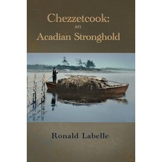 (영문도서) Chezzetcook: an Acadian Stronghold Paperback, Moose House Publications, English, 9781998149551