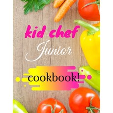 kid chef junior cookbook: My First Kids Cookbook Little Chef The Complete Cookbook for Young Chefs... Paperback, Independently Published