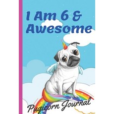 Pugicorn Journal I Am 6 & Awesome: Unipug Pug Dog Puppy Unicorn with Magic Paws Blank Lined Noteboo... Paperback, Independently Published