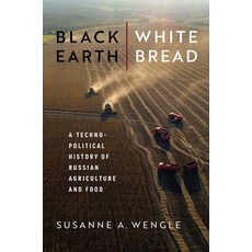 (영문도서) Black Earth White Bread: A Technopolitical History of Russian Agriculture and Food Hardcover, University of Wisconsin Press, English, 9780299335403