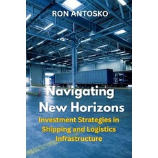 (영문도서)Navigating New Horizons: Investment Strategies in Shipping and Logistics Infrast... Paperback, Independently Published, English, 9798292811879