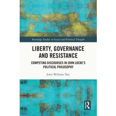 (영문도서)Liberty Governance and Resistance: Competing Discourses in John Locke's Politic... Paperback, Routledge, English, 9780367707200