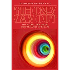 (영문도서) The Only Way Out: The Racial and Sexual Performance of Escape Paperback, Duke University Press, English, 9781478030270