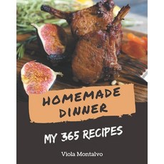 My 365 Homemade Dinner Recipes: Greatest Dinner Cookbook of All Time Paperback, Independently Published, English, 9798581449295