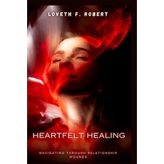 (영문도서) Heartfelt Healing: Navigating Through Relationship Wounds Paperback, Independently Published, English, 9798882534201