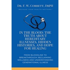 (영문도서)In the Blood: The Truth About Hereditary Illnesses Hidden Histories and Hope f... Paperback, Dr. F. W. Corbett, Drph, English, 9798231072279