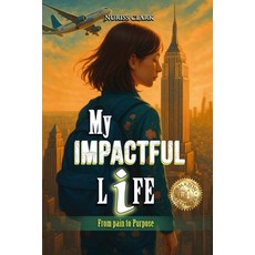 (영문도서)My Impactful Life: From Pain to Purpose Paperback, Nuriss Clark, English, 9798999944832