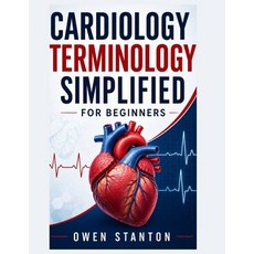 (영문도서)Cardiology Terminology Simplified For Beginners: A Clear and Practical Guide to... Paperback, Independently Published, English, 9798198786424 Independently Published, English, 9798198786424