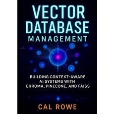 (영문도서)Vector Database Management: Building Context-Aware AI Systems with Chroma Pinec... Paperback, Independently Published, English, 9798264663956