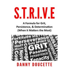 S.T.R.I.V.E - A Formula for Grit Persistence & Determination (When it Matters the Most) Paperback, Independently Published