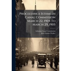 (英文圖書)Proceedings Isthmian Canal Commission March 22 1904 To March 29 1905: Meetings... 平裝版, Nabu Press, English