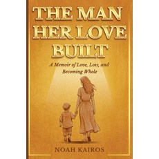(영문도서)The Man Her Love Built: A Memoir Of Love Loss and Becoming Whole. Paperback, Caunoco Press, English, 9781956369267