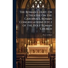 (영문도서)The Roman Court Or a Treatise On the Cardinals Roman Congregations [Etc.] of t... Hardcover, Hutson Street Press, English, 9781023808583