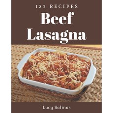 123 Beef Lasagna Recipes: Happiness is When You Have a Beef Lasagna Cookbook! Paperback, Independently Published, English, 9798573270555