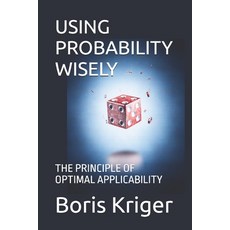 (영문도서)Using Probability Wisely: The Principle of Optimal Applicability Paperback, Independently Published, English, 9798243043021