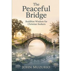(영문도서)The Peaceful Bridge: Buddhist Wisdom for Christian Seekers Paperback