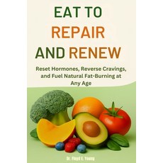 (영문도서)Eat to Repair and Renew: Reset Hormones Reverse Cravings and Fuel Natural Fat-... Paperback, Independently Published, English, 9798273799967