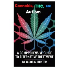 (영문도서)Cannabis THC and Autism: A Comprehensive Guide to Alternative Treatment Paperback, Independently Published, English, 9798287008536