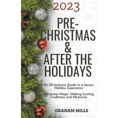 (영문도서) 2023 Pre-Christmas & After the Holidays: An All-Inclusive Guide to a Joyous Holiday Experienc... Paperback, Gordon Nsowine, English, 9798223477679