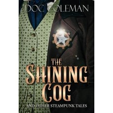 (영문도서) The Shining Cog and Other Steampunk Tales Paperback, Swimming Cat Studios, English, 9780998015125