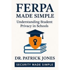(영문도서)FERPA Made Simple: Understanding Student Privacy in Schools Paperback, Independently Published, English, 9798288637919