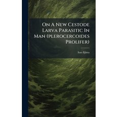 (영문도서)On A New Cestode Larva Parasitic In Man (plerocercoides Prolifer) Hardcover, Hutson Street Press, English, 9781024579673