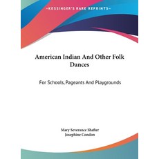 (영문도서) American Indian And Other Folk Dances: For Schools Pageants And Playgrounds Hardcover, Kessinger Publishing, English, 9781161639766